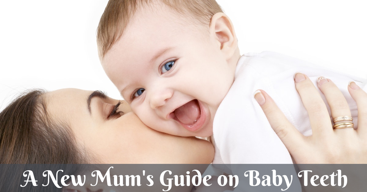 A New Mum’s Guide on Baby Teeth
