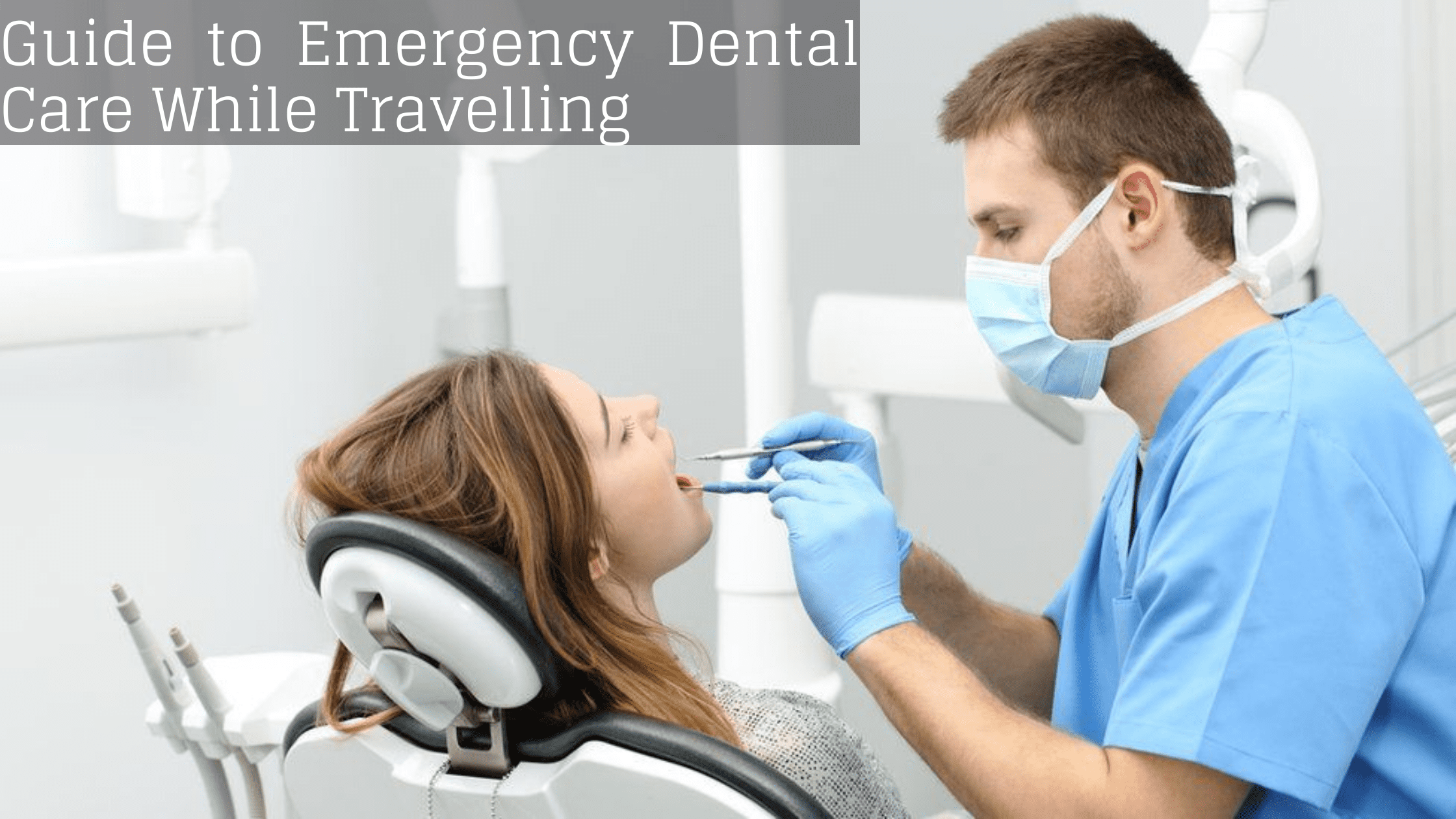 Guide to Emergency Dental Care While Travelling