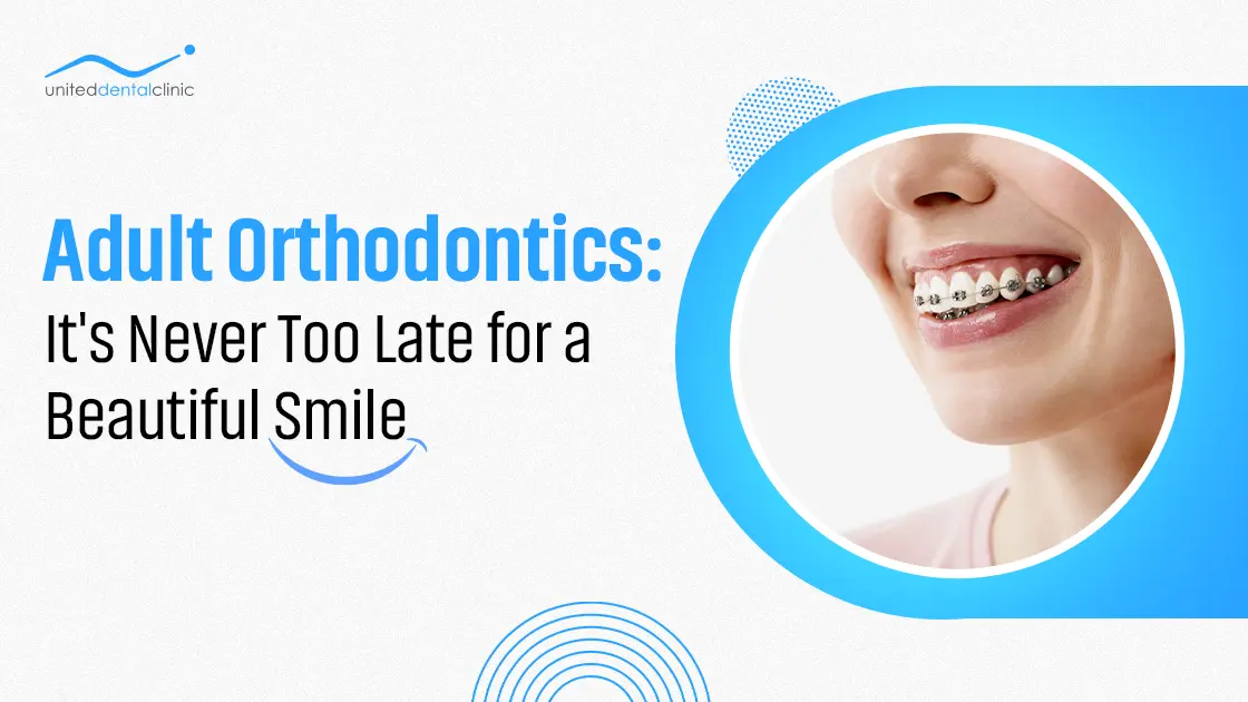 Adult Orthodontics: It’s Never Too Late for a Beautiful Smile