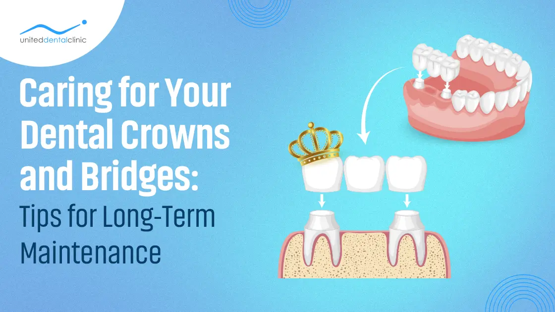 Caring for Your Dental Crowns and Bridges: Tips for Long-Term Maintenance
