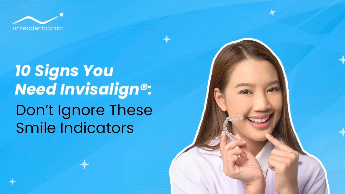 10 Signs You Need Invisalign®: Don’t Ignore These Smile Indicators