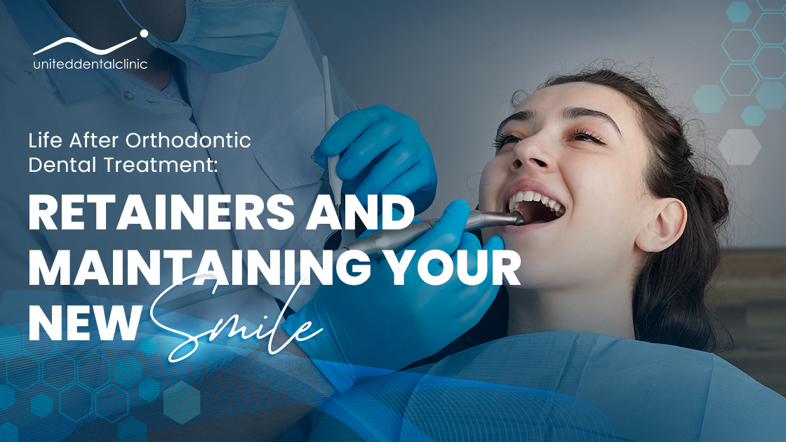 Life After Orthodontic Dental Treatment: Retainers and Maintaining Your New Smile